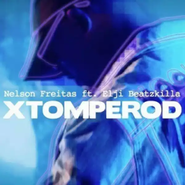 Nelson Freitas - Xtomperod (2019) Ft. Elji  Beatzkilla